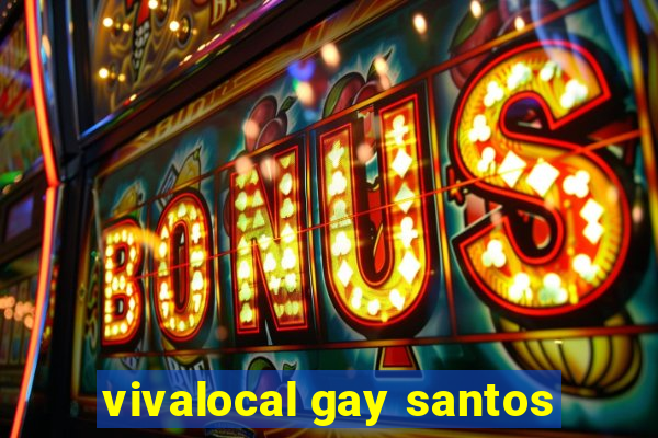 vivalocal gay santos