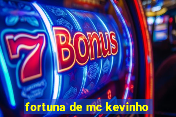 fortuna de mc kevinho