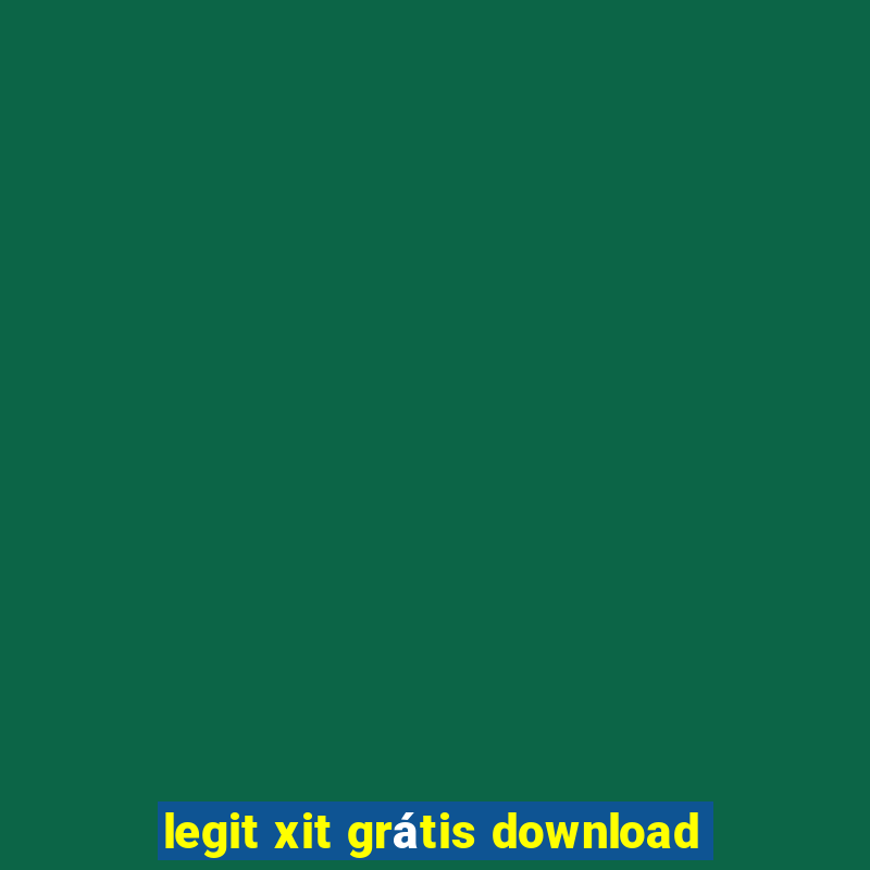 legit xit grátis download