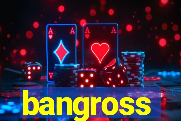 bangross