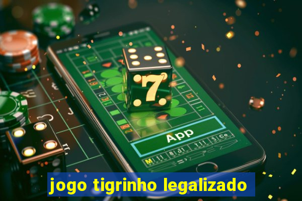 jogo tigrinho legalizado