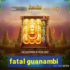 fatal guanambi