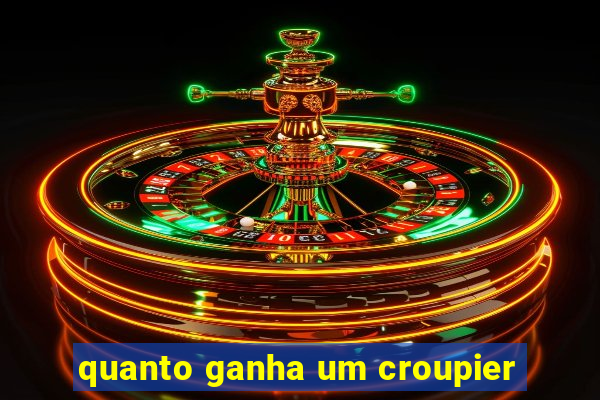 quanto ganha um croupier