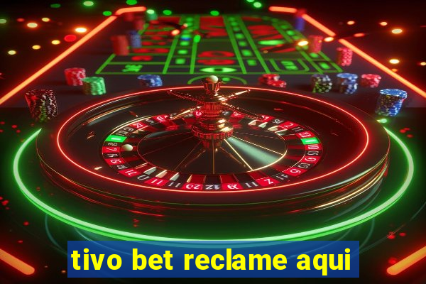 tivo bet reclame aqui