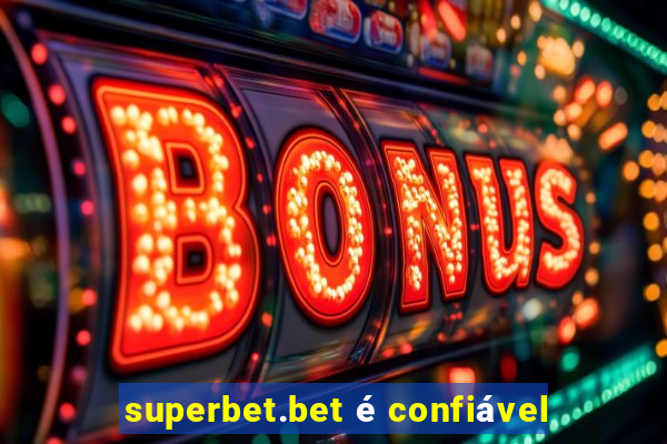 superbet.bet é confiável