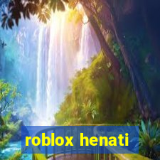 roblox henati