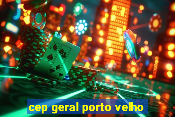 cep geral porto velho