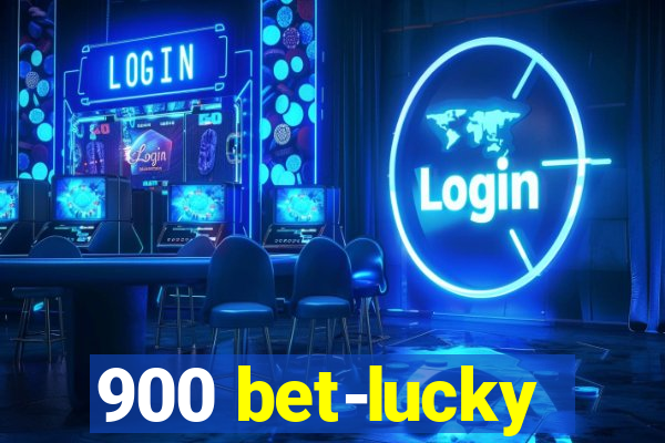 900 bet-lucky