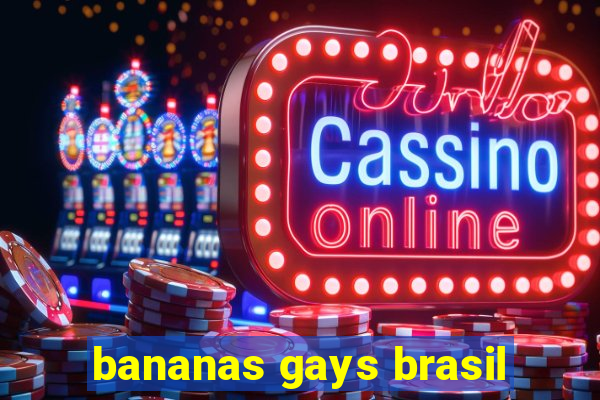 bananas gays brasil