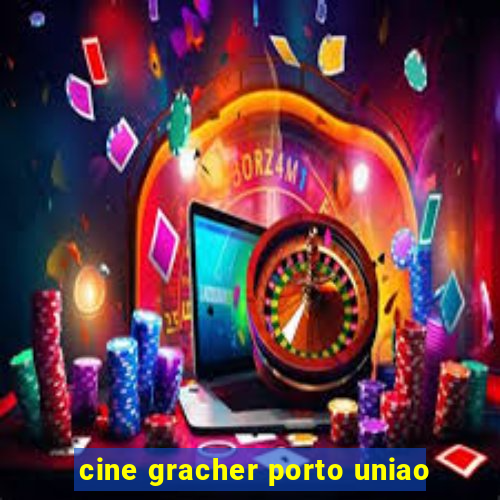 cine gracher porto uniao