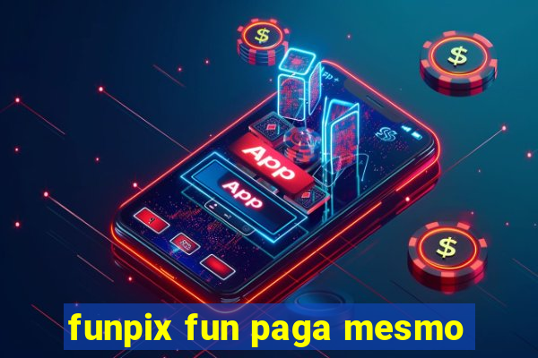 funpix fun paga mesmo