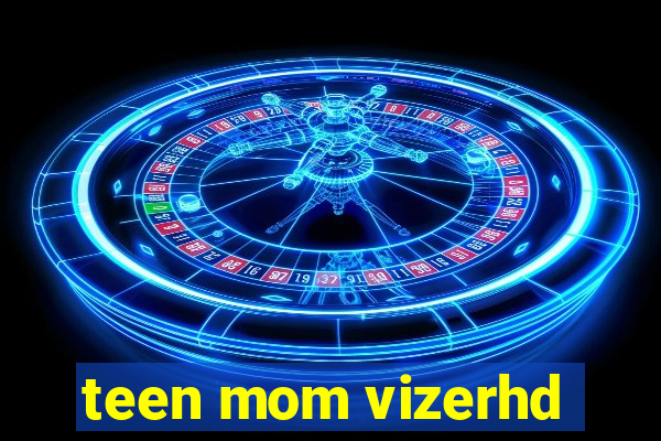 teen mom vizerhd