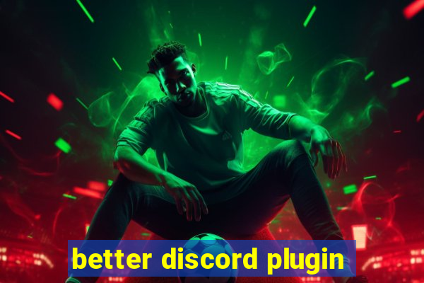 better discord plugin