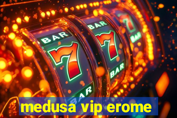 medusa vip erome