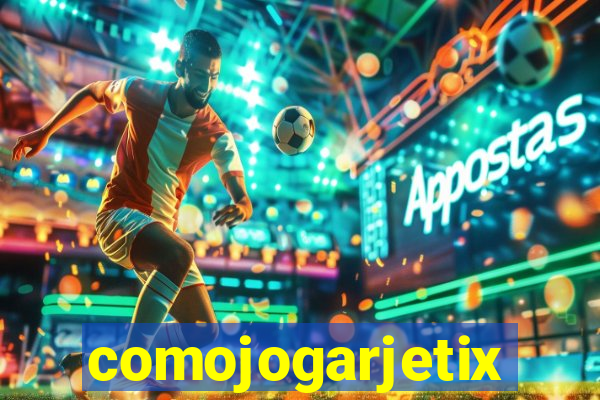 comojogarjetix