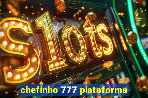 chefinho 777 plataforma