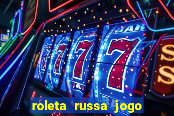 roleta russa jogo como funciona