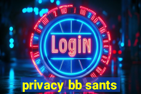 privacy bb sants