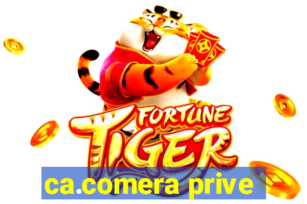 ca.comera prive