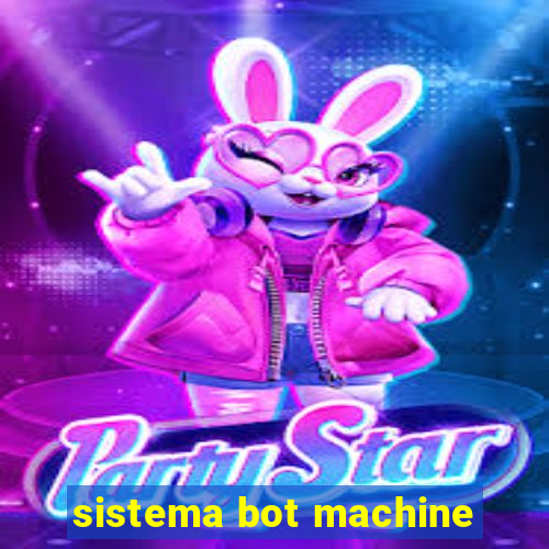 sistema bot machine