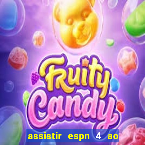 assistir espn 4 ao vivo grátis