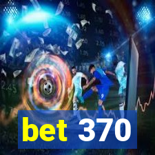 bet 370