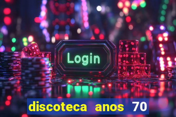 discoteca anos 70 80 90