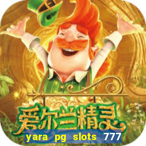 yara pg slots 777 paga mesmo