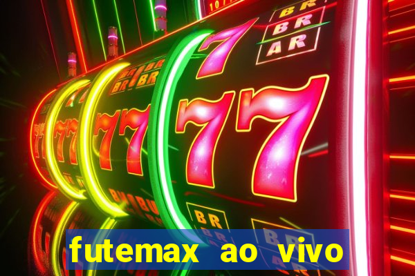 futemax ao vivo futebol ao vivo hoje