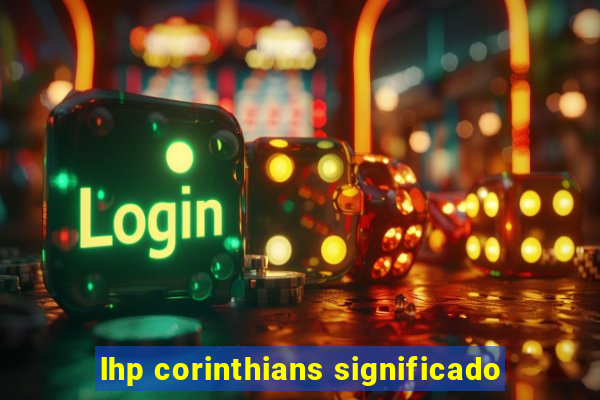 lhp corinthians significado