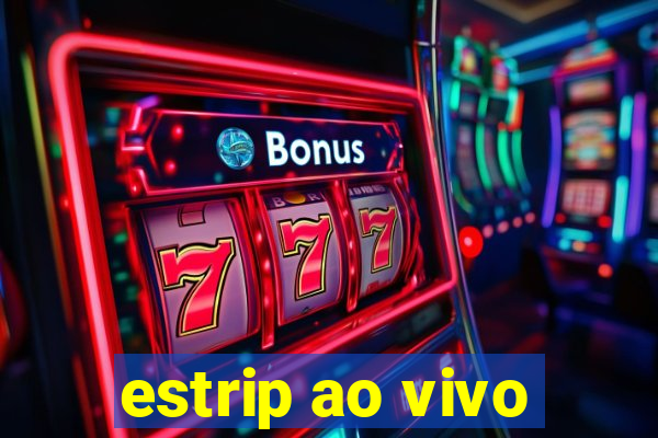 estrip ao vivo