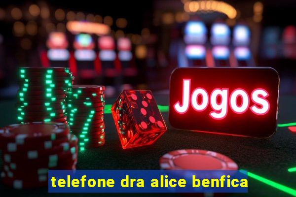 telefone dra alice benfica