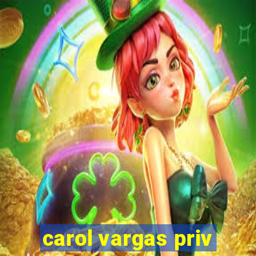 carol vargas priv