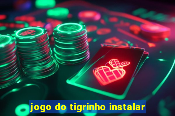 jogo do tigrinho instalar