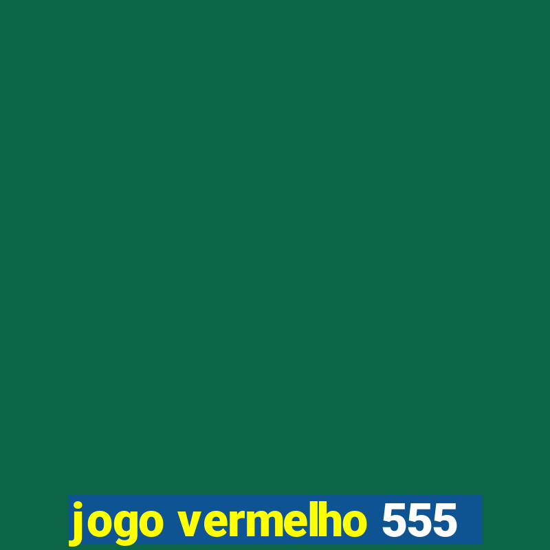 jogo vermelho 555