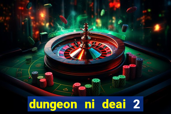 dungeon ni deai 2 temporada dublado data de lançamento