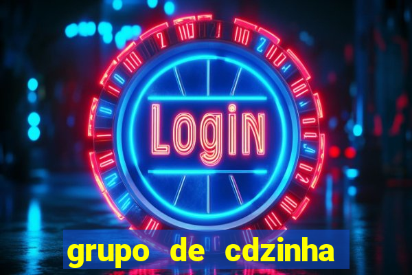 grupo de cdzinha no whatsapp