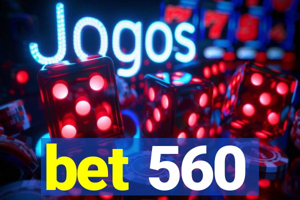 bet 560