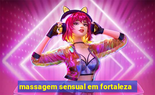 massagem sensual em fortaleza