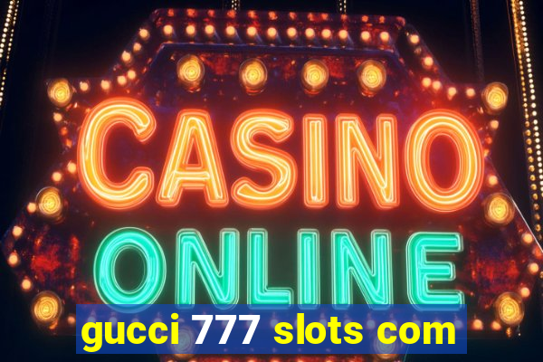 gucci 777 slots com