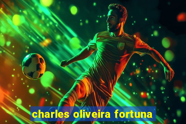 charles oliveira fortuna