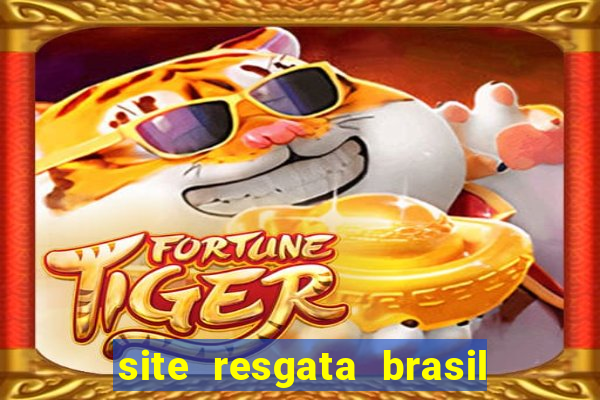 site resgata brasil é confiável