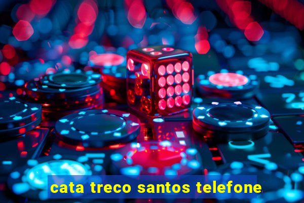 cata treco santos telefone