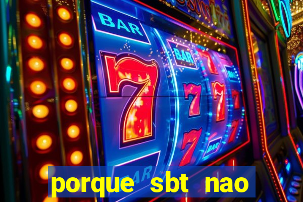 porque sbt nao pega na tv digital