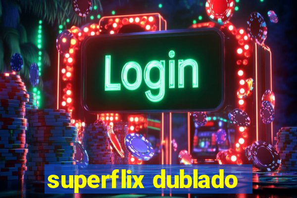 superflix dublado