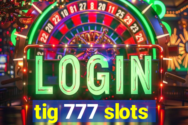 tig 777 slots