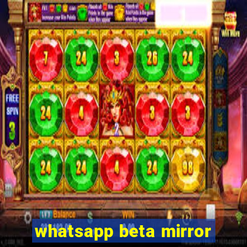 whatsapp beta mirror