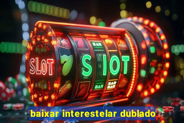 baixar interestelar dublado