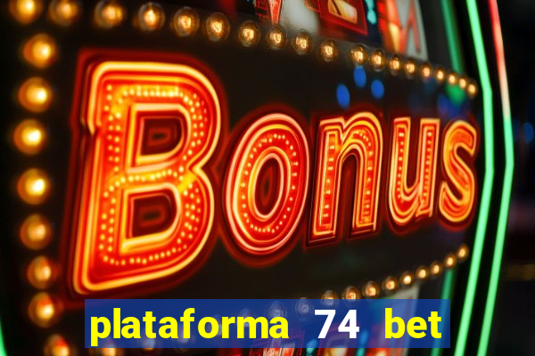 plataforma 74 bet é confiável