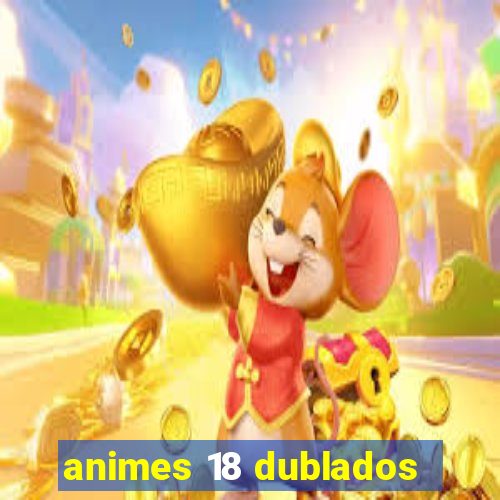 animes 18 dublados